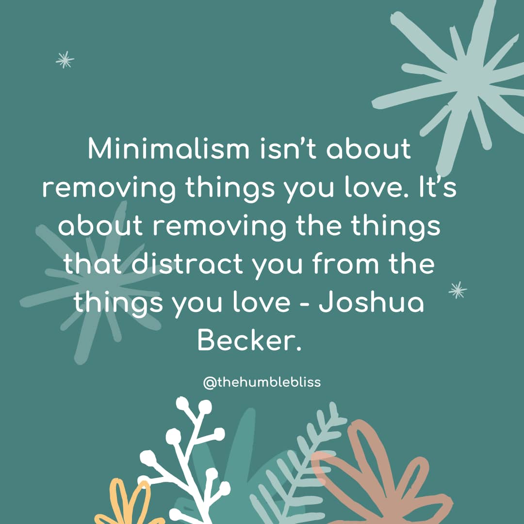 Minimalism isn’t about removing things… simplify quote and thoughts.